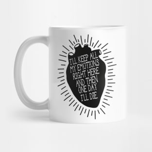 i'll keep all my emotions right here and then one day i'll die Mug